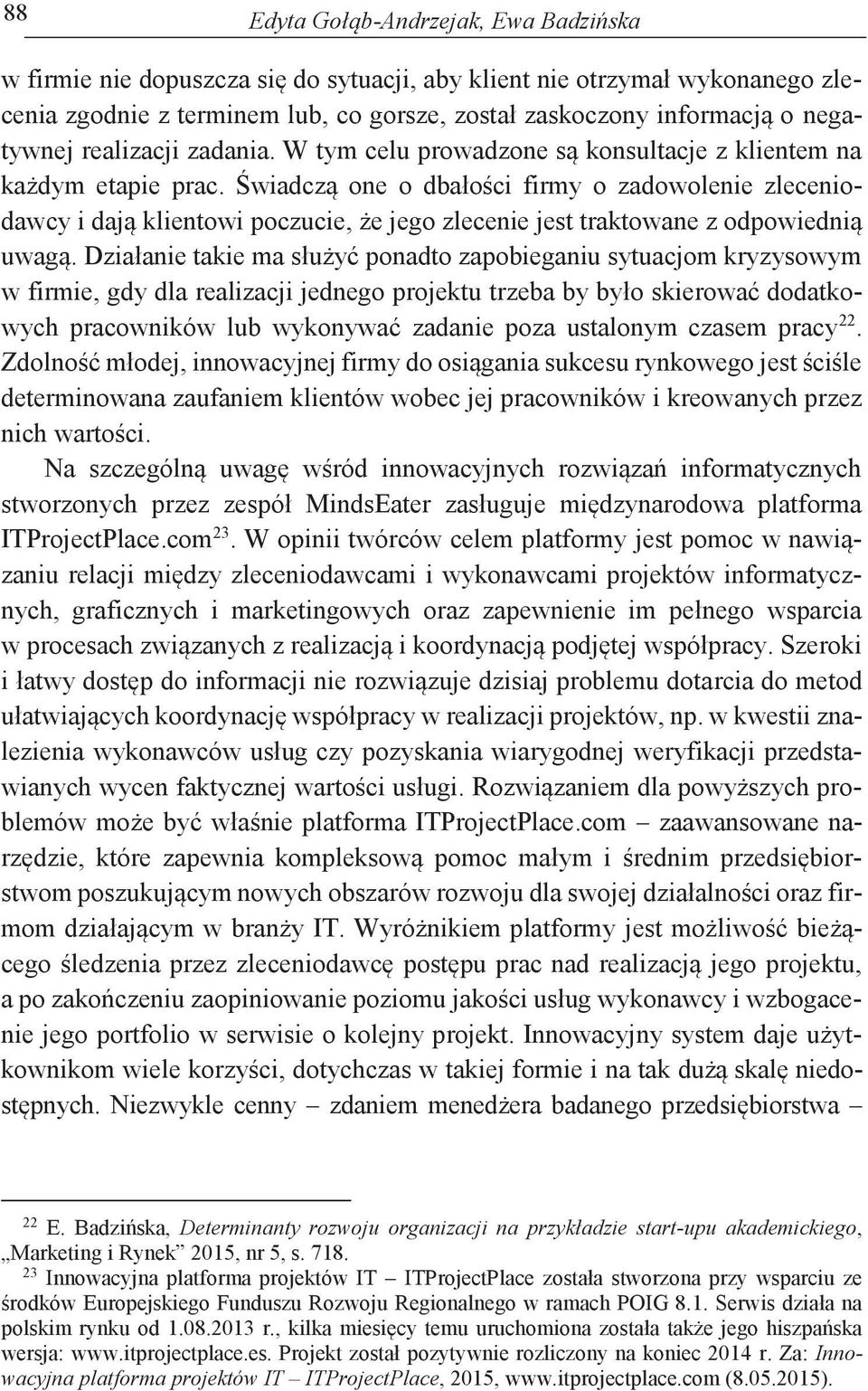 Świadczą one o dbałości firmy o zadowolenie zleceniodawcy i dają klientowi poczucie, że jego zlecenie jest traktowane z odpowiednią uwagą.
