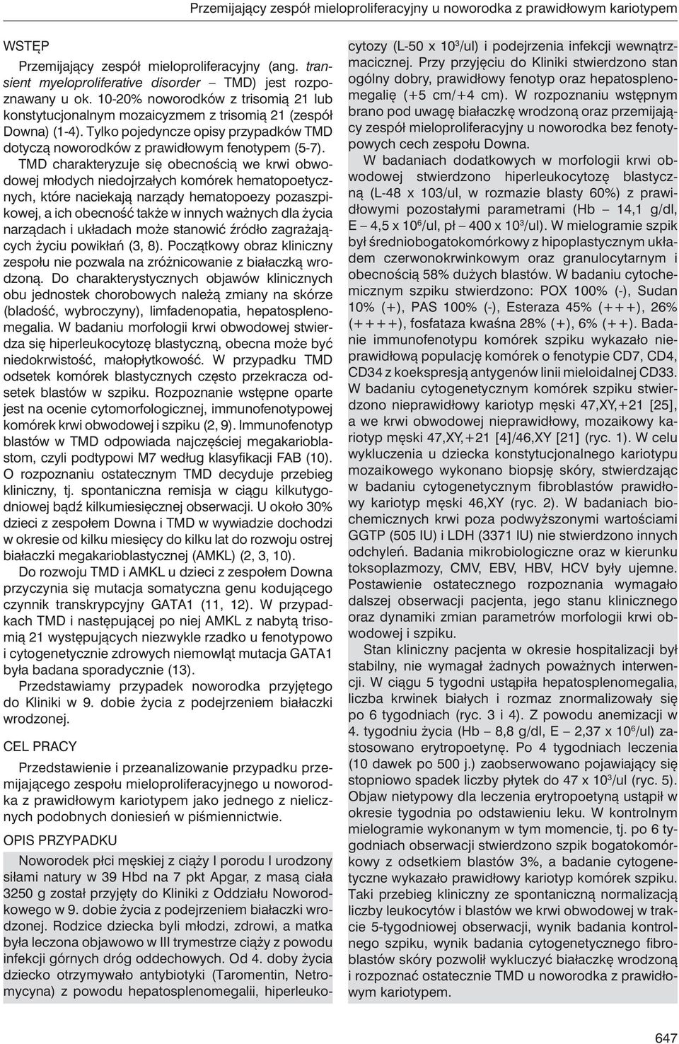 TMD charakteryzuje się obecnością we krwi obwodowej młodych niedojrzałych komórek hematopoetycznych, które naciekają narządy hematopoezy pozaszpikowej, a ich obecność także w innych ważnych dla życia