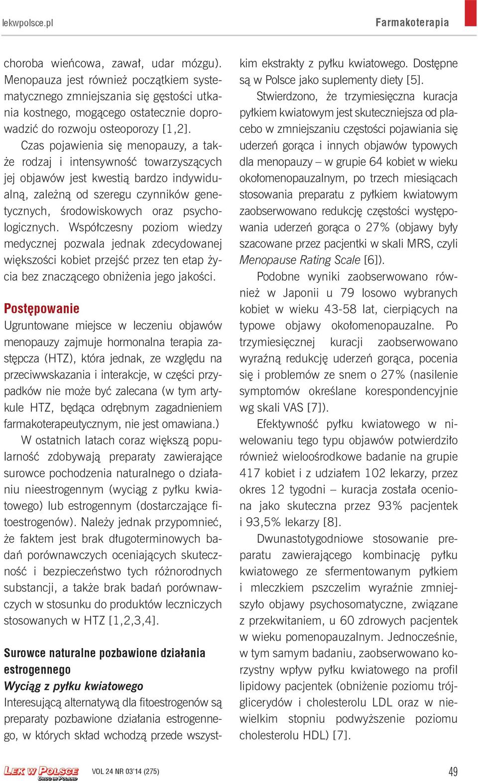 Czas pojawienia się menopauzy, a także rodzaj i intensywność towarzyszących jej objawów jest kwestią bardzo indywidualną, zależną od szeregu czynników genetycznych, środowiskowych oraz