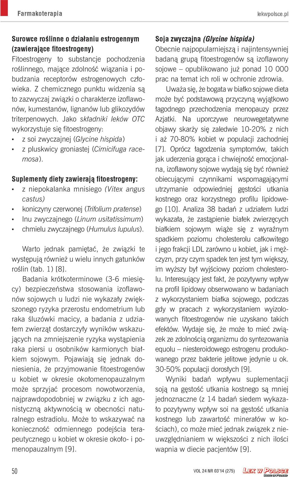 Z chemicznego punktu widzenia są to zazwyczaj związki o charakterze izoflawonów, kumestanów, lignanów lub glikozydów triterpenowych.
