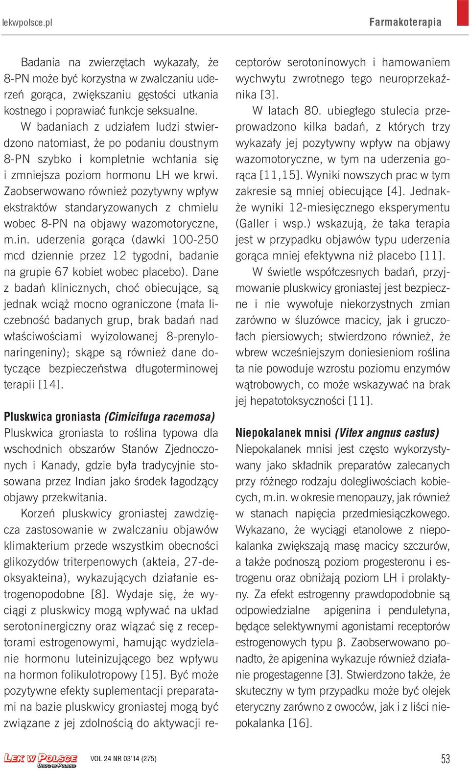 Zaobserwowano również pozytywny wpływ ekstraktów standaryzowanych z chmielu wobec 8-PN na objawy wazomotoryczne, m.in.