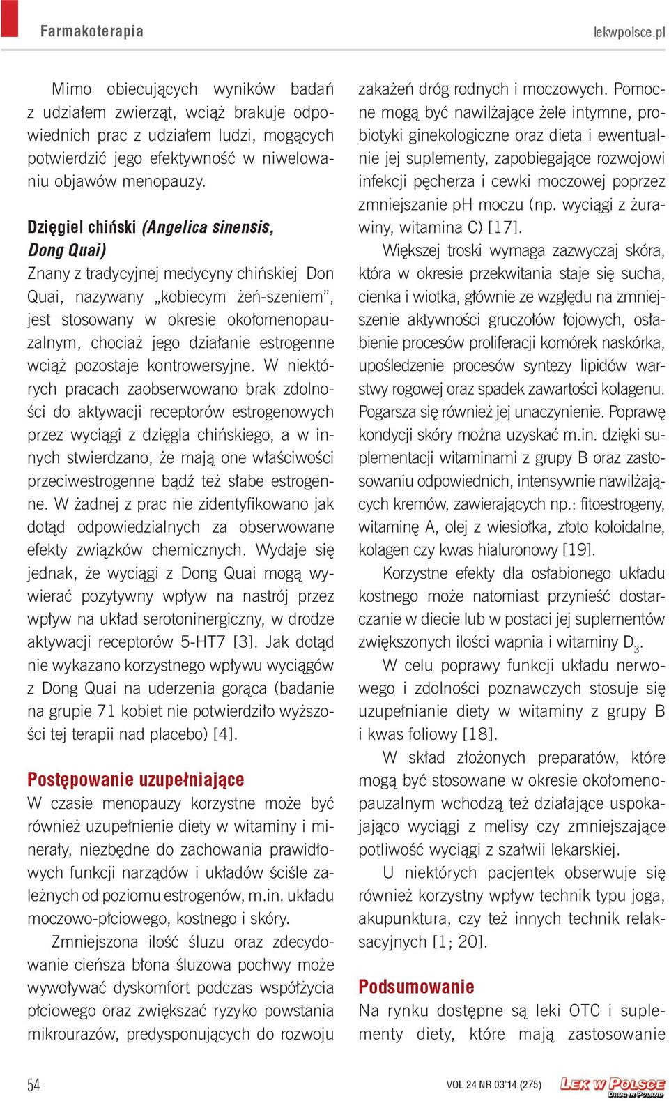 Dzięgiel chiński (Angelica sinensis, Dong Quai) Znany z tradycyjnej medycyny chińskiej Don Quai, nazywany kobiecym żeń-szeniem, jest stosowany w okresie okołomenopauzalnym, chociaż jego działanie
