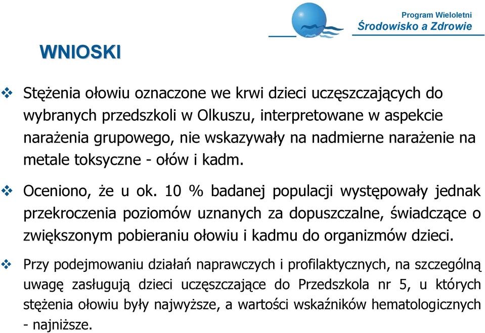 10 % badanej populacji występowały jednak przekroczenia poziomów uznanych za dopuszczalne, świadczące o zwiększonym pobieraniu ołowiu i kadmu do organizmów