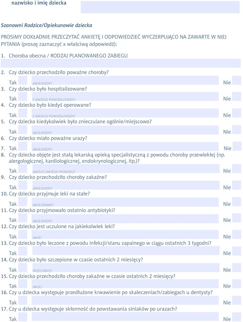 Z JAKIEGO POWODU/KIEDY? 5. Czy dziecko kiedykolwiek było znieczulane ogólnie/miejscowo? JAKIE/KIEDY? 6. Czy dziecko miało poważne urazy? 7. JAKIE/KIEDY? 8.