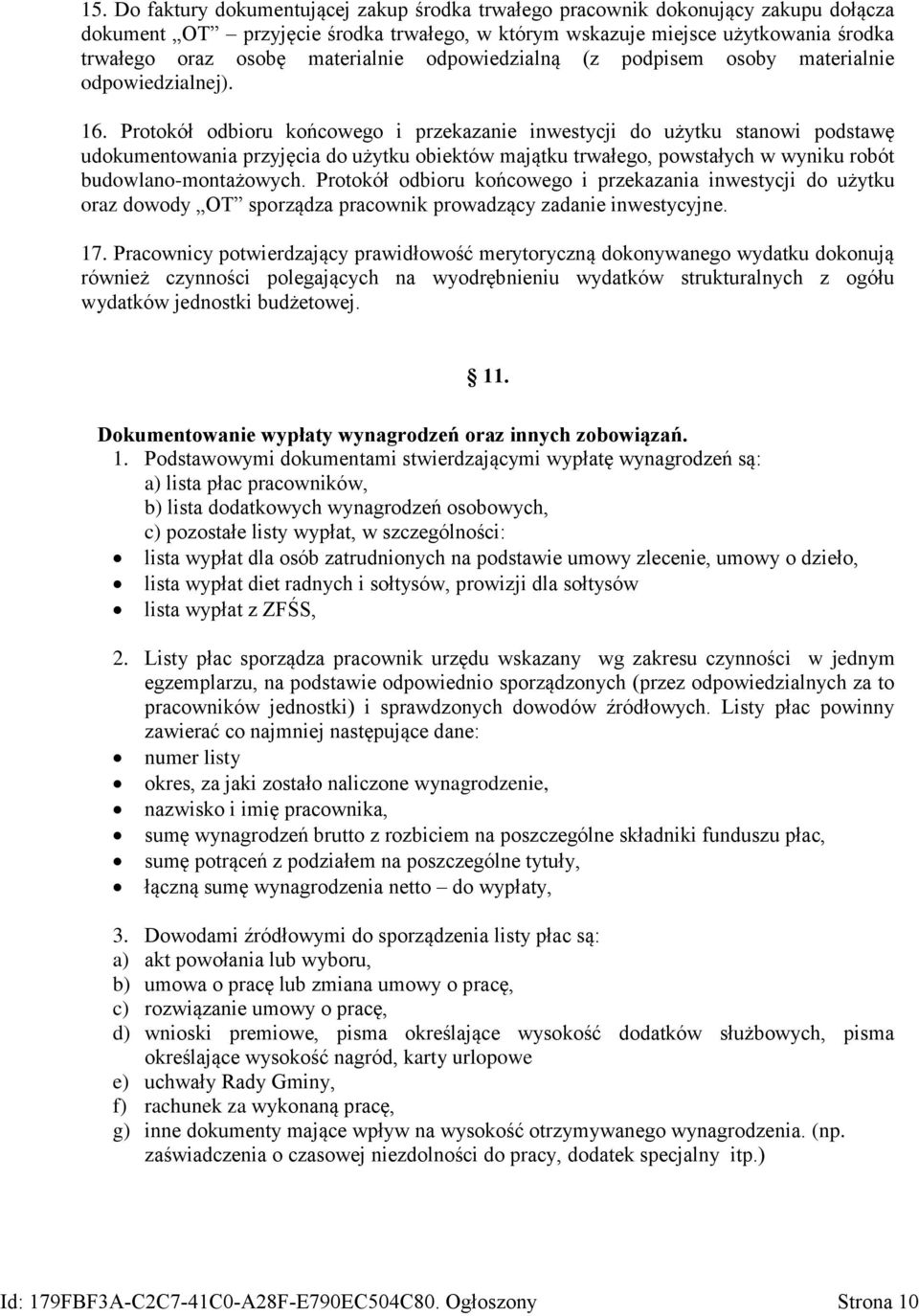 Protokół odbioru końcowego i przekazanie inwestycji do użytku stanowi podstawę udokumentowania przyjęcia do użytku obiektów majątku trwałego, powstałych w wyniku robót budowlano-montażowych.