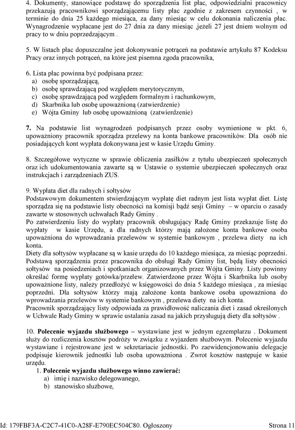 W listach płac dopuszczalne jest dokonywanie potrąceń na podstawie artykułu 87 Kodeksu Pracy oraz innych potrąceń, na które jest pisemna zgoda pracownika, 6.