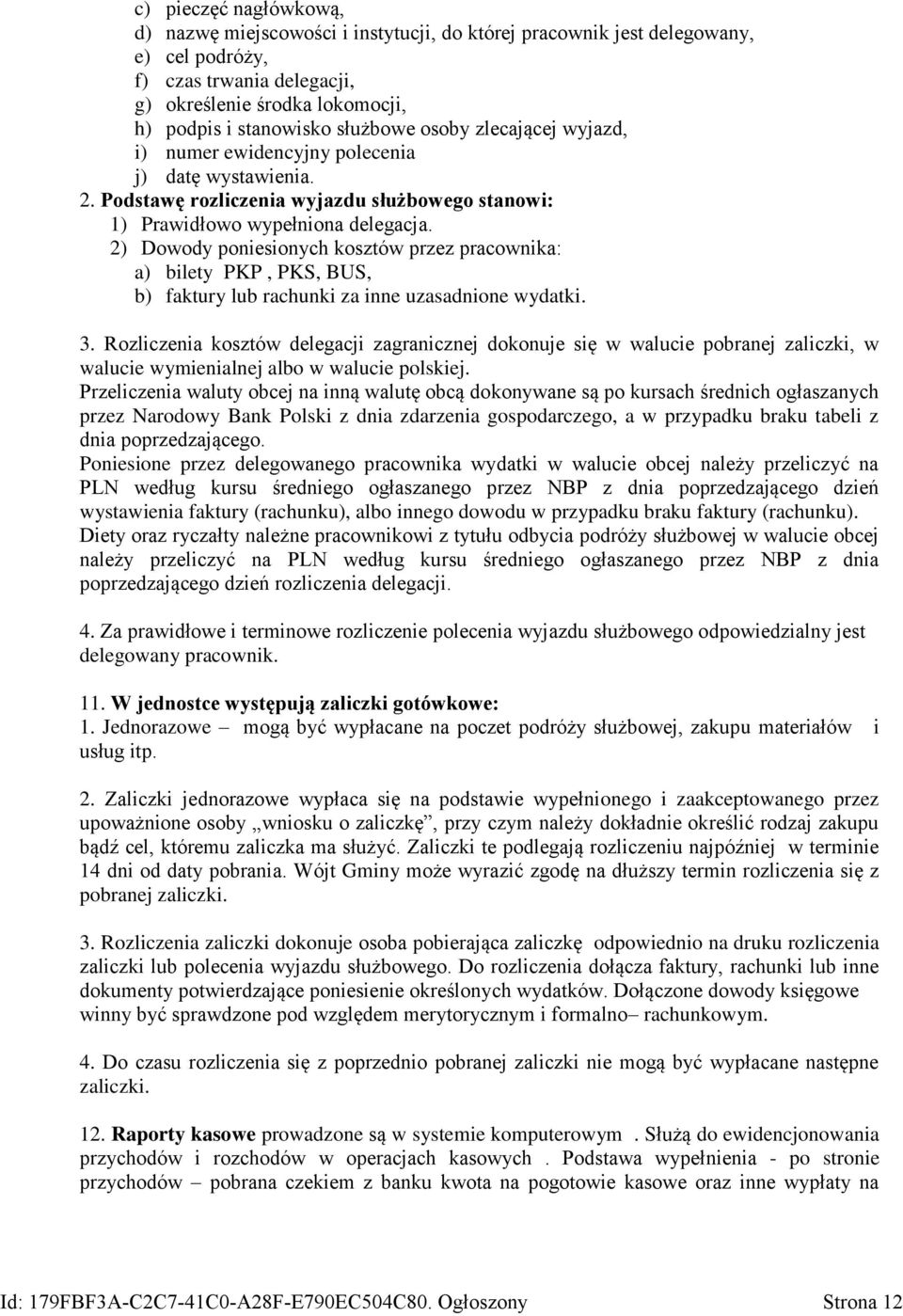 2) Dowody poniesionych kosztów przez pracownika: a) bilety PKP, PKS, BUS, b) faktury lub rachunki za inne uzasadnione wydatki. 3.