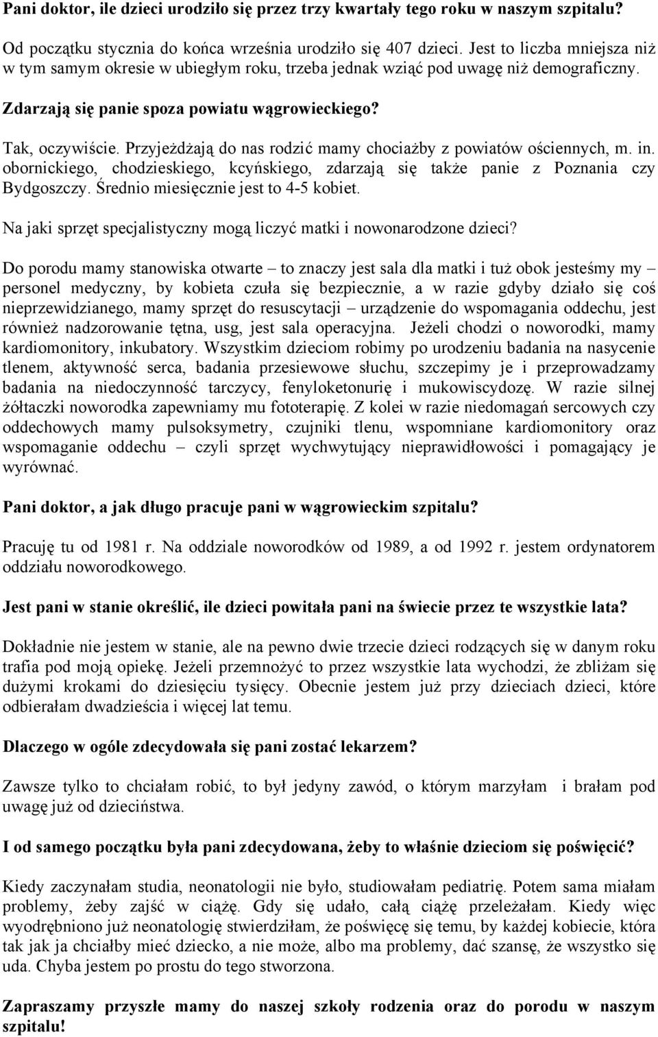 Przyjeżdżają do nas rodzić mamy chociażby z powiatów ościennych, m. in. obornickiego, chodzieskiego, kcyńskiego, zdarzają się także panie z Poznania czy Bydgoszczy.