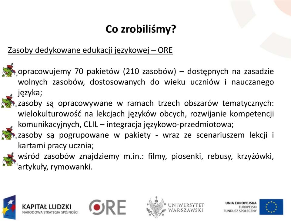 wieku uczniów i nauczanego języka; - zasoby są opracowywane w ramach trzech obszarów tematycznych: wielokulturowość na lekcjach języków