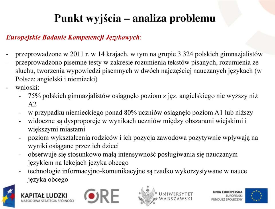 najczęściej nauczanych językach (w Polsce: angielski i niemiecki) - wnioski: - 75% polskich gimnazjalistów osiągnęło poziom z jęz.