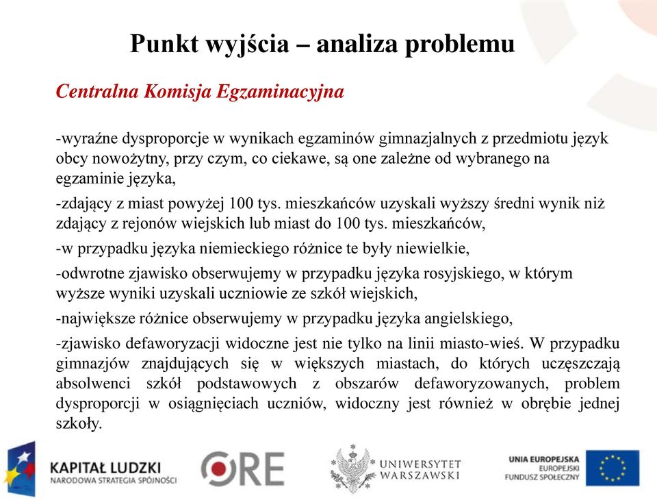 mieszkańców, -w przypadku języka niemieckiego różnice te były niewielkie, -odwrotne zjawisko obserwujemy w przypadku języka rosyjskiego, w którym wyższe wyniki uzyskali uczniowie ze szkół wiejskich,