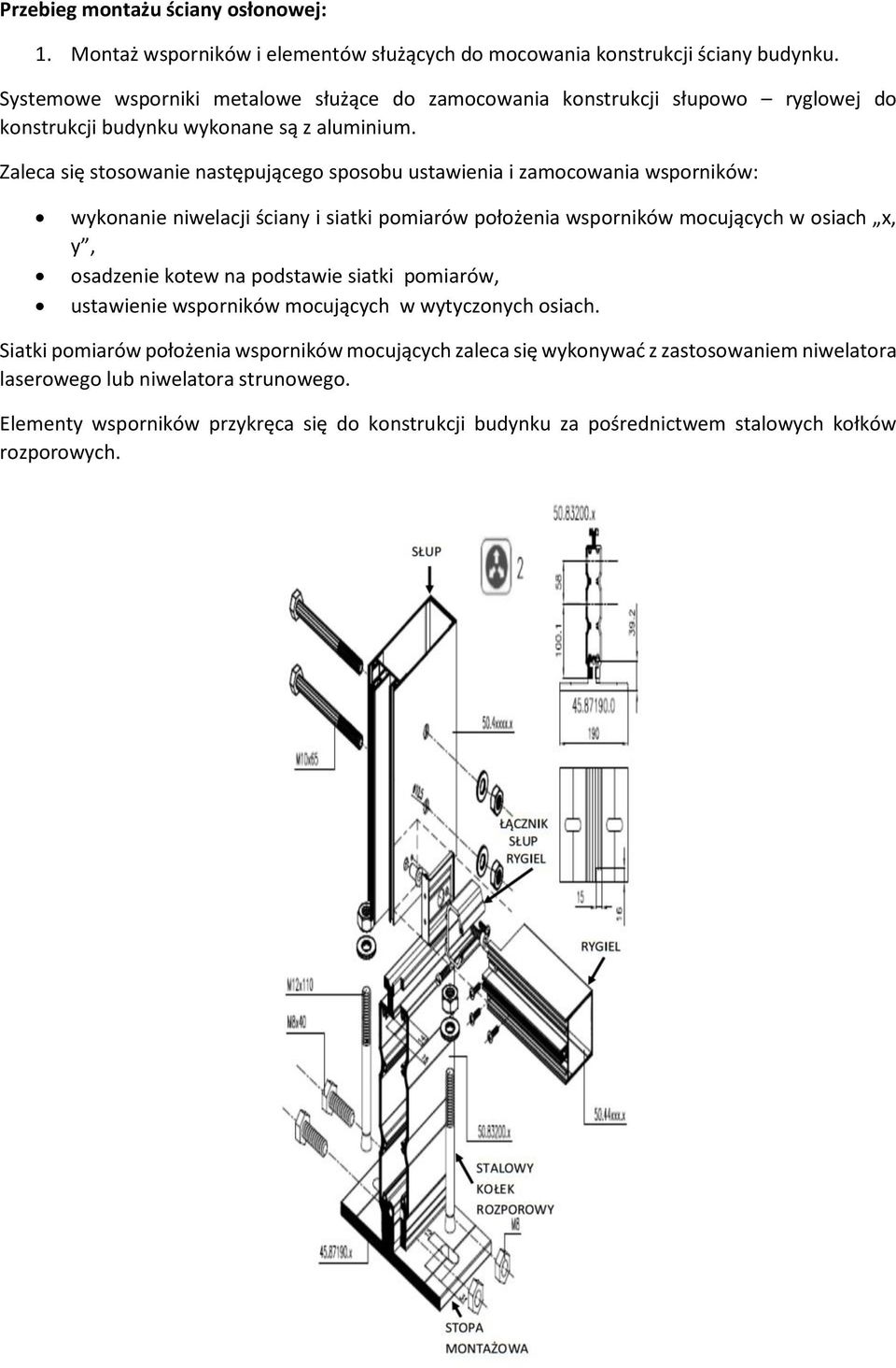 Zaleca się stosowanie następującego sposobu ustawienia i zamocowania wsporników: wykonanie niwelacji ściany i siatki pomiarów położenia wsporników mocujących w osiach x, y, osadzenie kotew