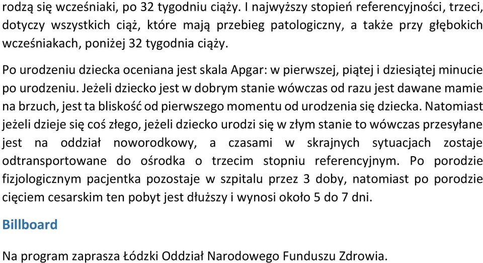 Po urodzeniu dziecka oceniana jest skala Apgar: w pierwszej, piątej i dziesiątej minucie po urodzeniu.