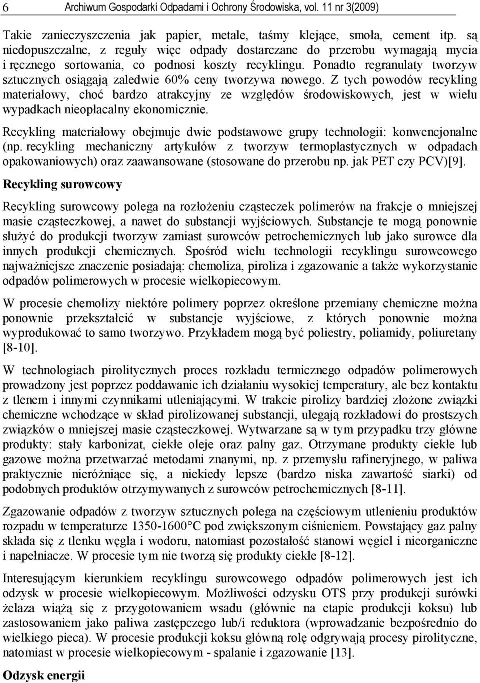 Ponadto regranulaty tworzyw sztucznych osiągają zaledwie 60% ceny tworzywa nowego.