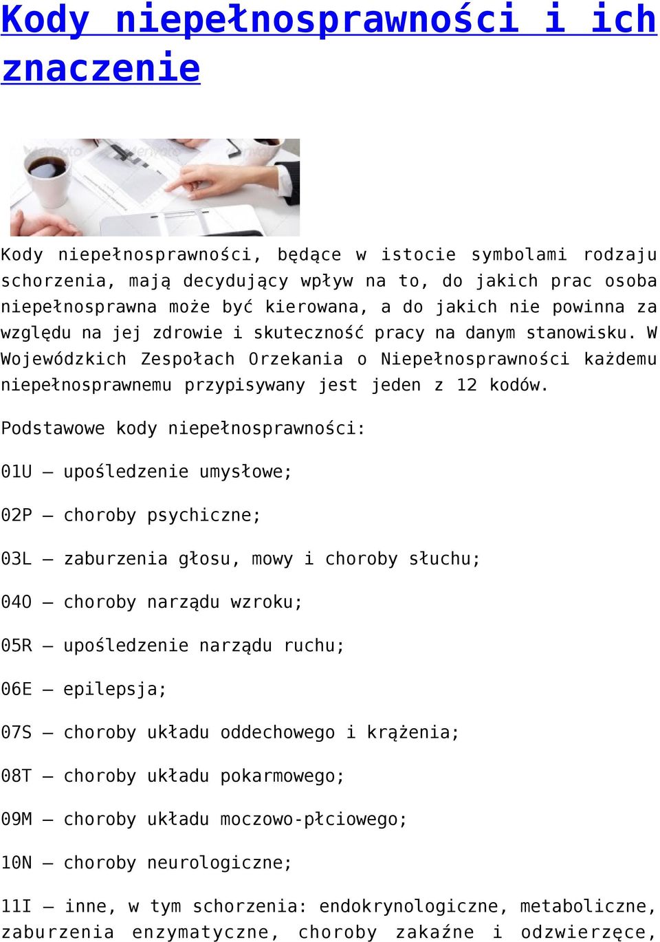 W Wojewódzkich Zespołach Orzekania o Niepełnosprawności każdemu niepełnosprawnemu przypisywany jest jeden z 12 kodów.