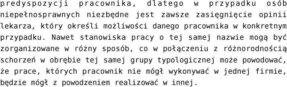 Nawet stanowiska pracy o tej samej nazwie mogą być zorganizowane w różny sposób, co w połączeniu z różnorodnością