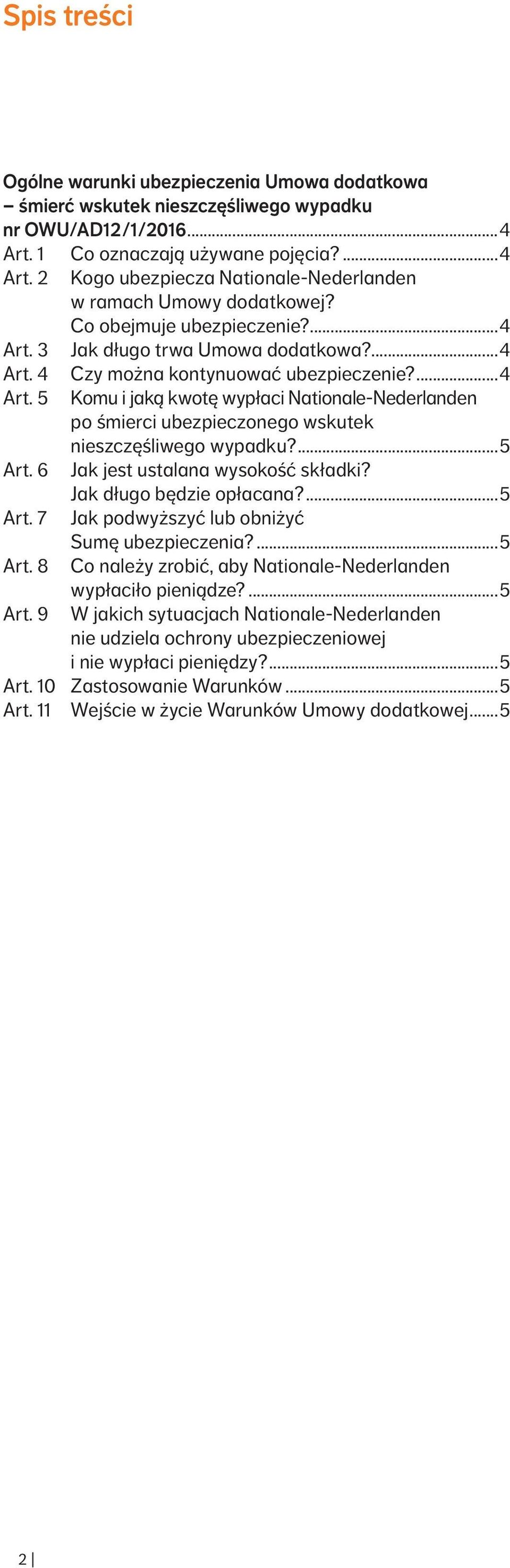 ...4 Czy można kontynuować ubezpieczenie?...4 Komu i jaką kwotę wypłaci Nationale Nederlanden po śmierci ubezpieczonego wskutek nieszczęśliwego wypadku?...5 Jak jest ustalana wysokość składki?