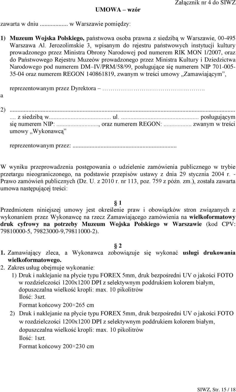 Ministra Kultury i Dziedzictwa Narodowego pod numerem DM IV/PRM/58/99, posługujące się numerem NIP 701-005- 35-04 oraz numerem REGON 140861819, zwanym w treści umowy Zamawiającym, a reprezentowanym