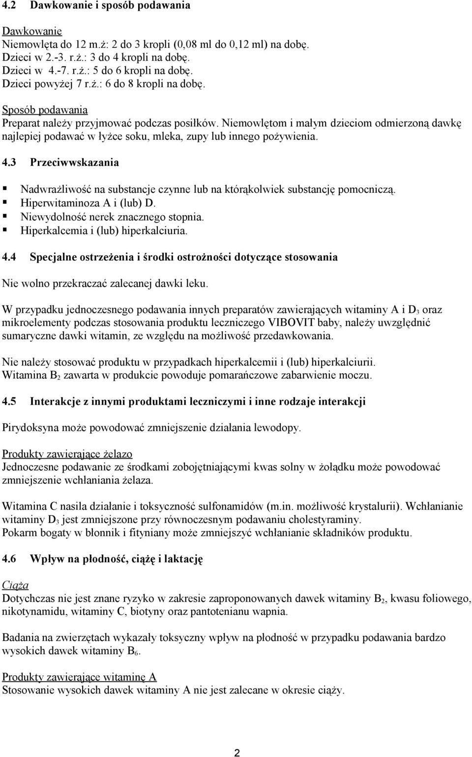 Niemowlętom i małym dzieciom odmierzoną dawkę najlepiej podawać w łyżce soku, mleka, zupy lub innego pożywienia. 4.