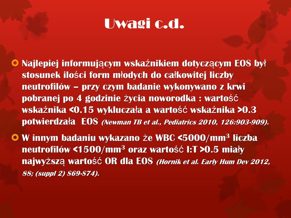 badanie wykonywano z krwi pobranej po 4 godzinie życia noworodka : wartość wskaźnika <0.15 wykluczała a wartość wskaźnika >0.