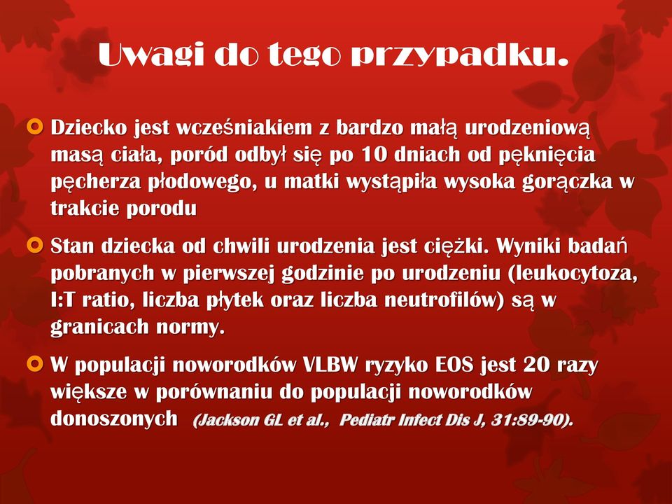 wystąpiła wysoka gorączka w trakcie porodu Stan dziecka od chwili urodzenia jest ciężki.
