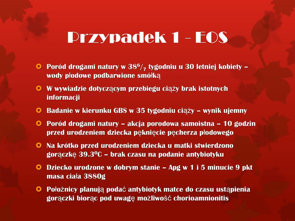 pęknięcie pęcherza płodowego Na krótko przed urodzeniem dziecka u matki stwierdzono gorączkę 39.