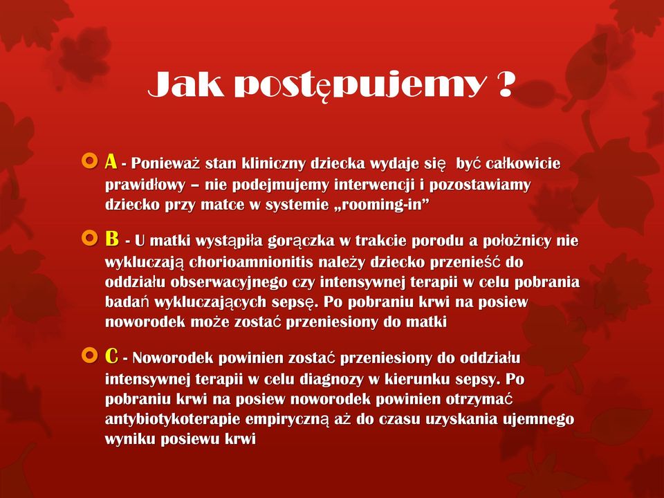 wystąpiła gorączka w trakcie porodu a położnicy nie wykluczają chorioamnionitis należy dziecko przenieść do oddziału obserwacyjnego czy intensywnej terapii w celu pobrania