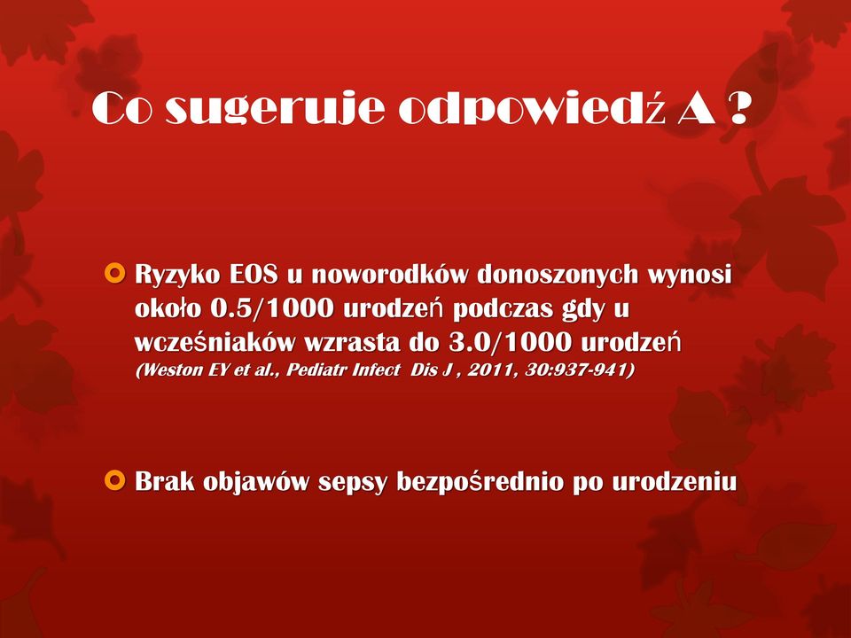 5/1000 urodzeń podczas gdy u wcześniaków wzrasta do 3.