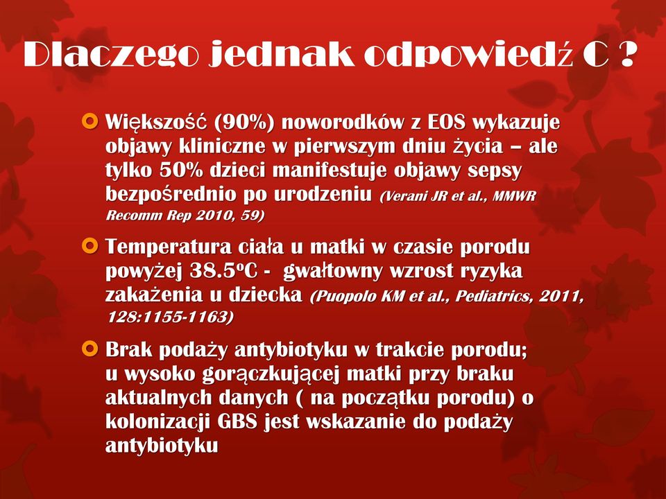 po urodzeniu (Verani JR et al., MMWR Recomm Rep 2010, 59) Temperatura ciała u matki w czasie porodu powyżej 38.