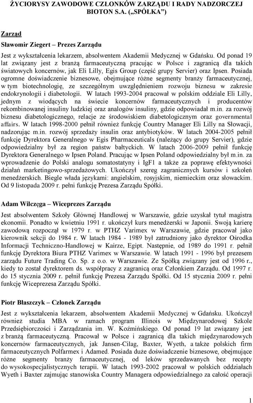 Posiada ogromne doświadczenie biznesowe, obejmujące różne segmenty branży farmaceutycznej, w tym biotechnologię, ze szczególnym uwzględnieniem rozwoju biznesu w zakresie endokrynologii i diabetologii.