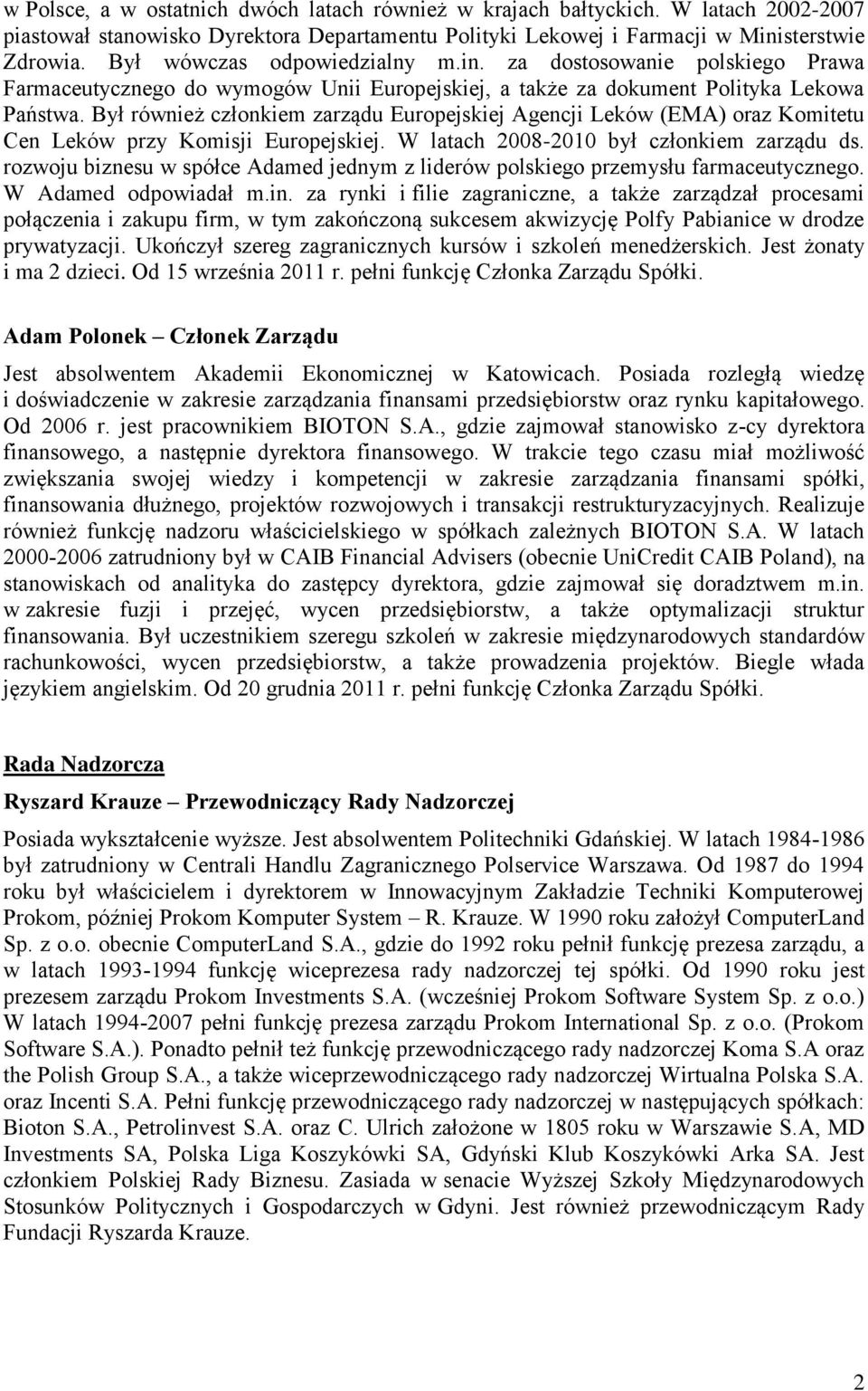 Był również członkiem zarządu Europejskiej Agencji Leków (EMA) oraz Komitetu Cen Leków przy Komisji Europejskiej. W latach 2008-2010 był członkiem zarządu ds.