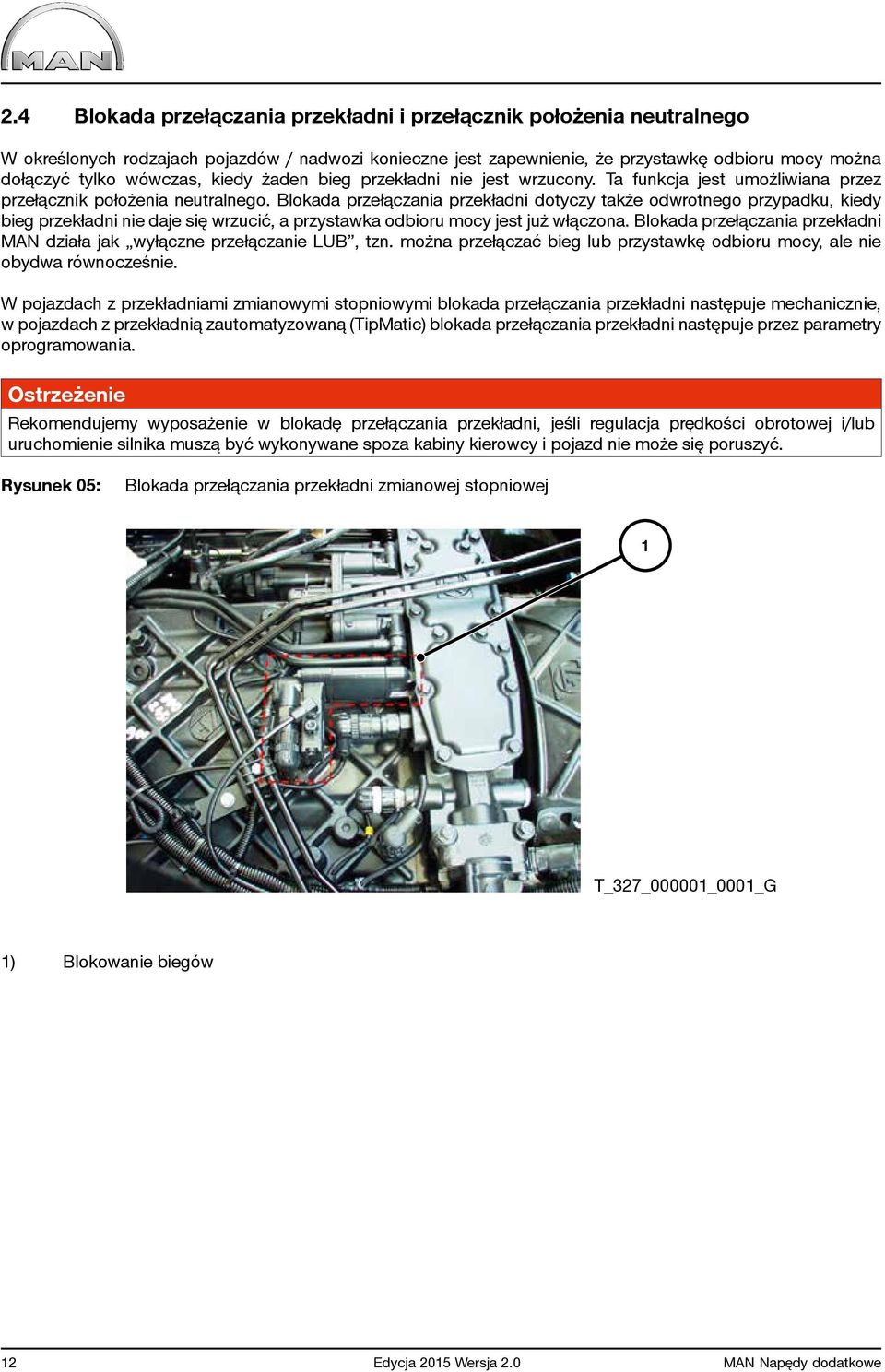 Blokada przełączania przekładni dotyczy także odwrotnego przypadku, kiedy bieg przekładni nie daje się wrzucić, a przystawka odbioru mocy jest już włączona.