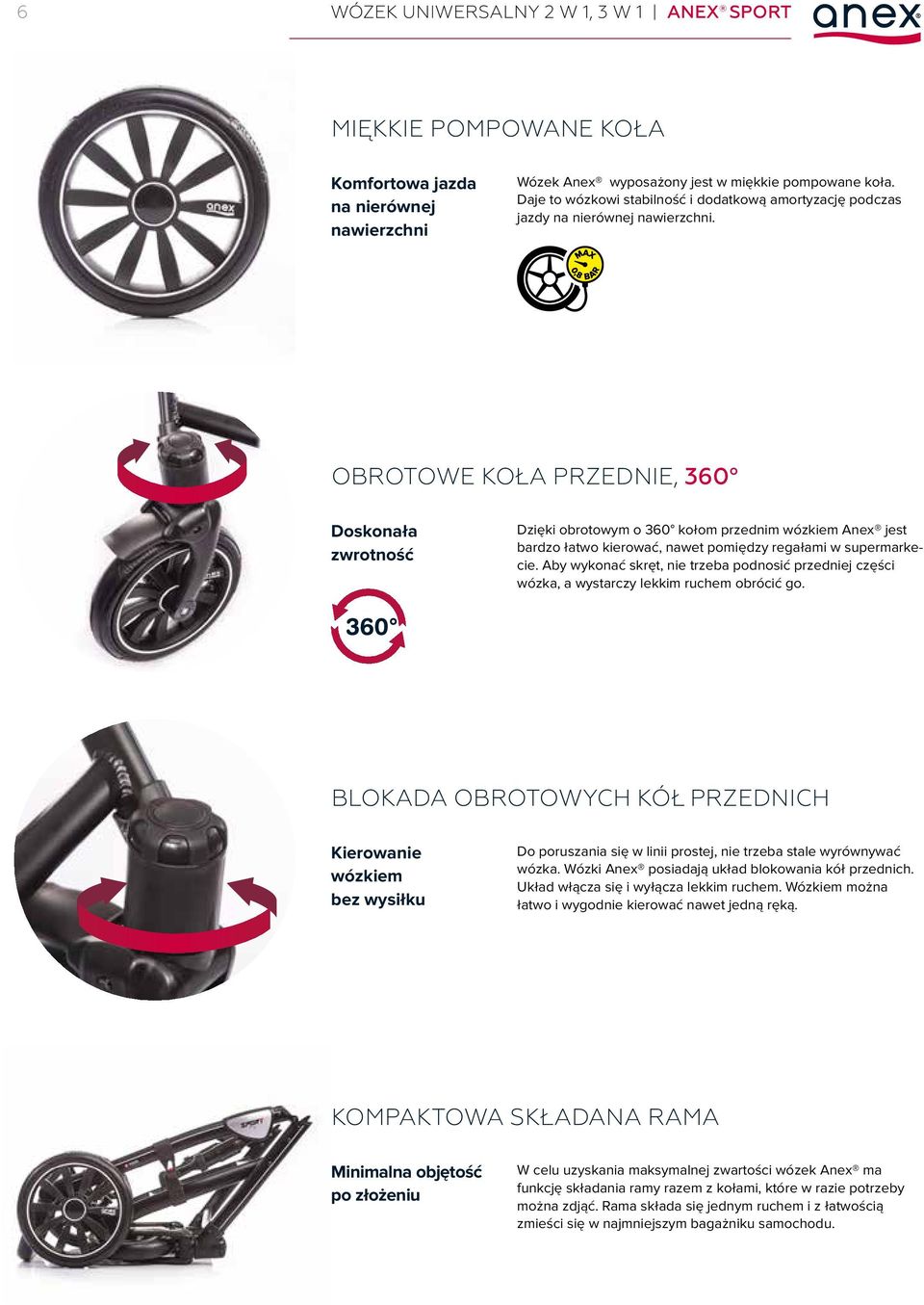 OBROTOWE KOŁA PRZEDNIE, 360 Doskonała zwrotność Dzięki obrotowym o 360 kołom przednim wózkiem Anex jest bardzo łatwo kierować, nawet pomiędzy regałami w supermarkecie.