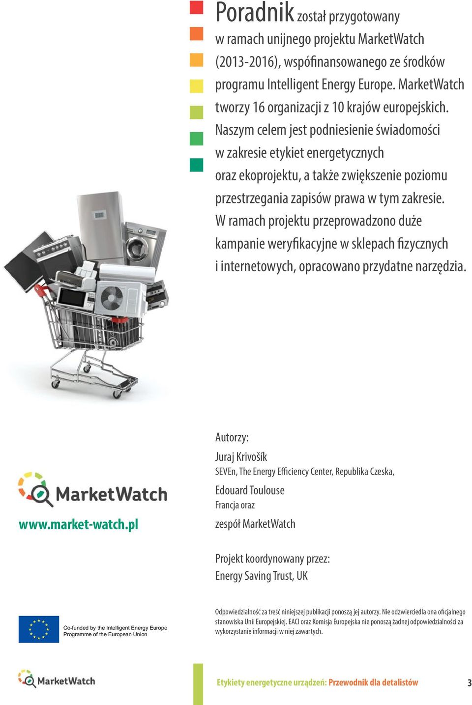 Naszym celem jest podniesienie świadomości w zakresie etykiet energetycznych oraz ekoprojektu, a także zwiększenie poziomu przestrzegania zapisów prawa w tym zakresie.