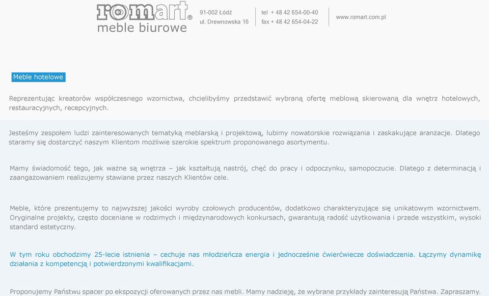 Dlatego staramy się dostarczyć naszym Klientom możliwie szerokie spektrum proponowanego asortymentu.