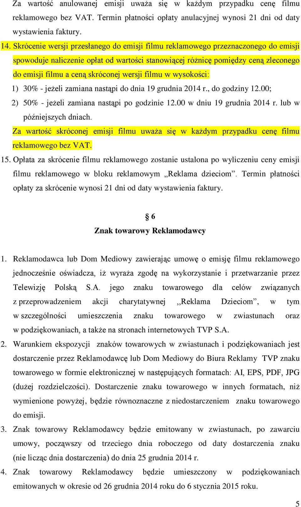 wersji filmu w wysokości: 1) 30% - jeżeli zamiana nastąpi do dnia 19 grudnia 2014 r., do godziny 12.00; 2) 50% - jeżeli zamiana nastąpi po godzinie 12.00 w dniu 19 grudnia 2014 r.