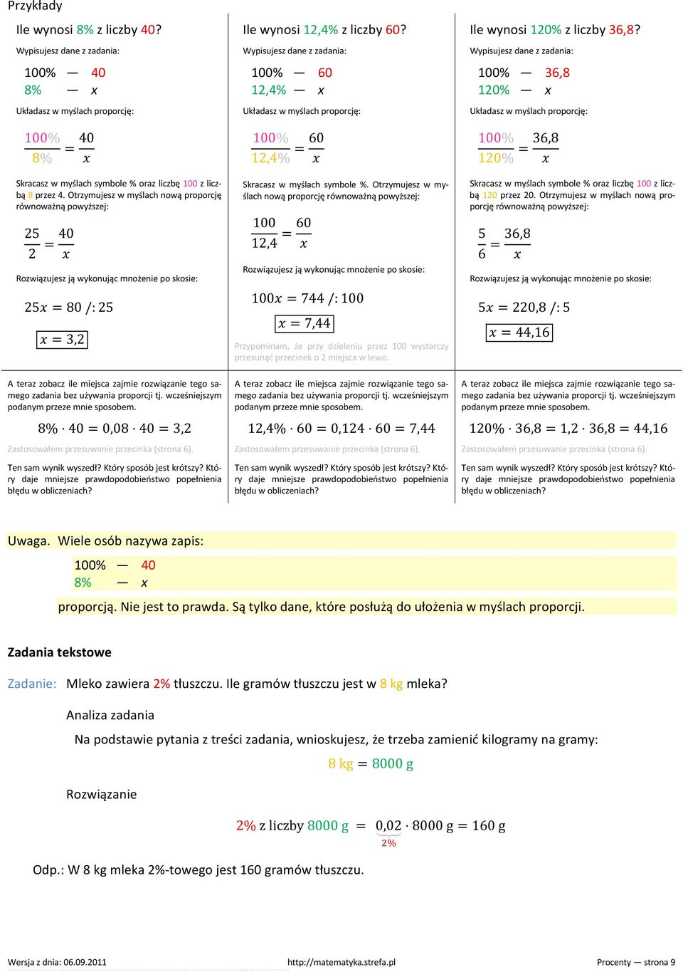zadania bez używania proporcji tj. wcześniejszym podanym przeze mnie sposobem. 8% 40 = 0,08 40 = 3,2 Zastosowałem przesuwanie przecinka (strona 6). Ten sam wynik wyszedł? Który sposób jest krótszy?