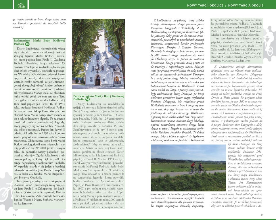 Gaździną Podhala. Niewielka, licząca zaledwie 125 centymetrów figurka to dzieło sądecko-spiskiej szkoły snycerskiej, powstałe na początku XV wieku.