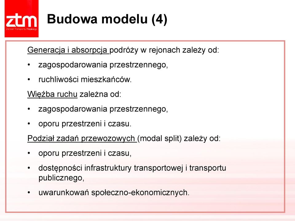 Więźba ruchu zależna od: zagospodarowania przestrzennego, oporu przestrzeni i czasu.