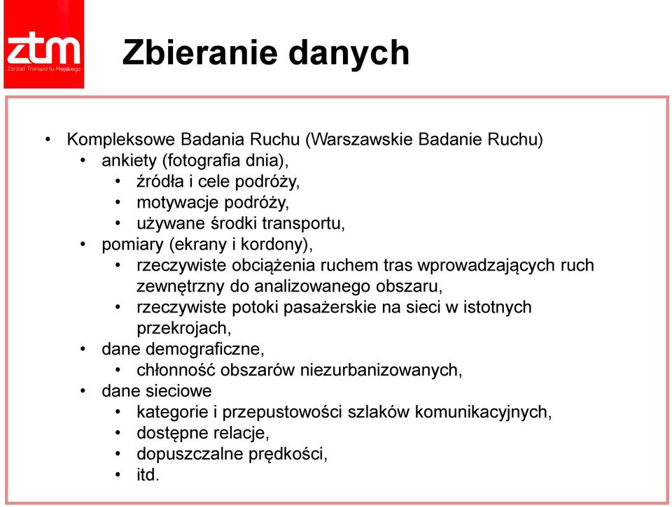 do analizowanego obszaru, rzeczywiste potoki pasażerskie na sieci w istotnych przekrojach, dane demograficzne, chłonność obszarów