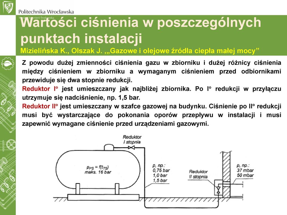 wymaganym ciśnieniem przed odbiornikami przewiduje się dwa stopnie redukcji. Reduktor I jest umieszczany jak najbliżej zbiornika.