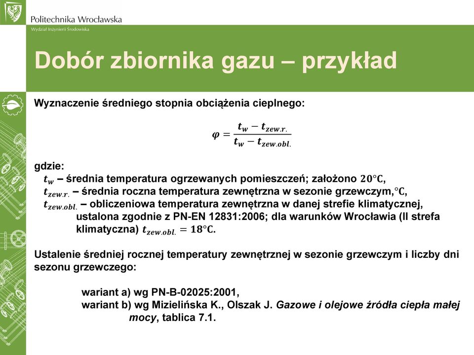 obliczeniowa temperatura zewnętrzna w danej strefie klimatycznej, ustalona zgodnie z PN-EN 12831:2006; dla warunków Wrocławia (II strefa klimatyczna) t zew.