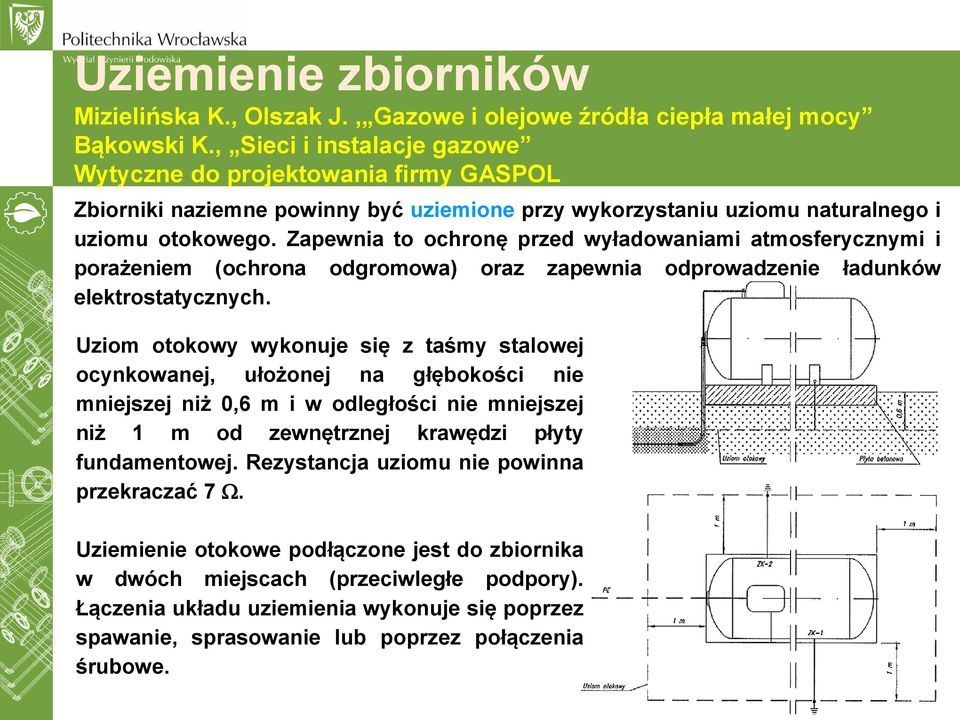 Zapewnia to ochronę przed wyładowaniami atmosferycznymi i porażeniem (ochrona odgromowa) oraz zapewnia odprowadzenie ładunków elektrostatycznych.