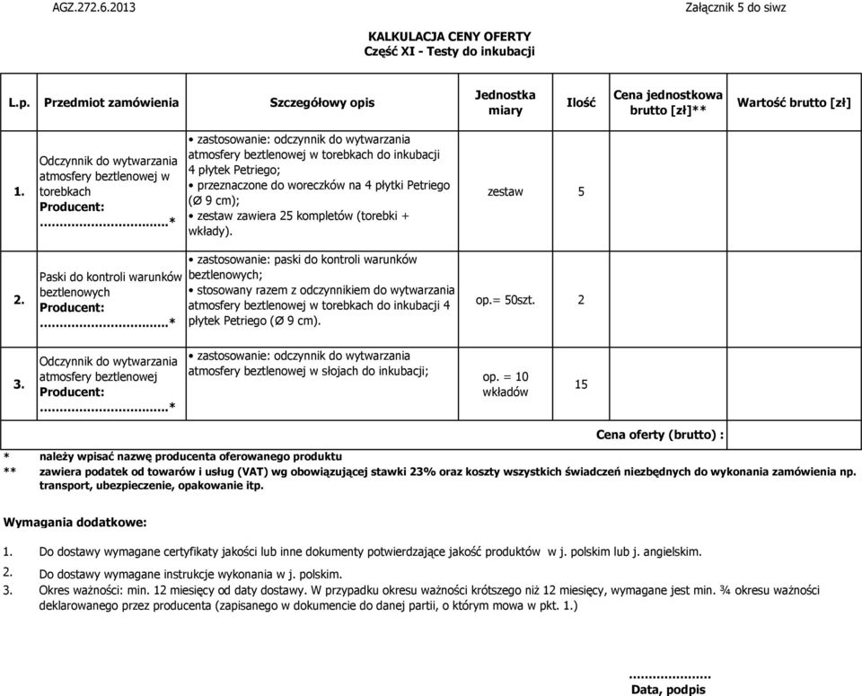 zestaw 5 Paski do kontroli warunków beztlenowych zastosowanie: paski do kontroli warunków beztlenowych; stosowany razem z odczynnikiem do wytwarzania atmosfery beztlenowej w torebkach do inkubacji 4