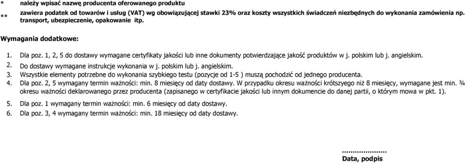 Wszystkie elementy potrzebne do wykonania szybkiego testu (pozycje od 1-5 ) muszą pochodzić od jednego producenta. 4. Dla poz. 2, 5 wymagany termin ważności: min. 8 miesięcy od daty dostawy.