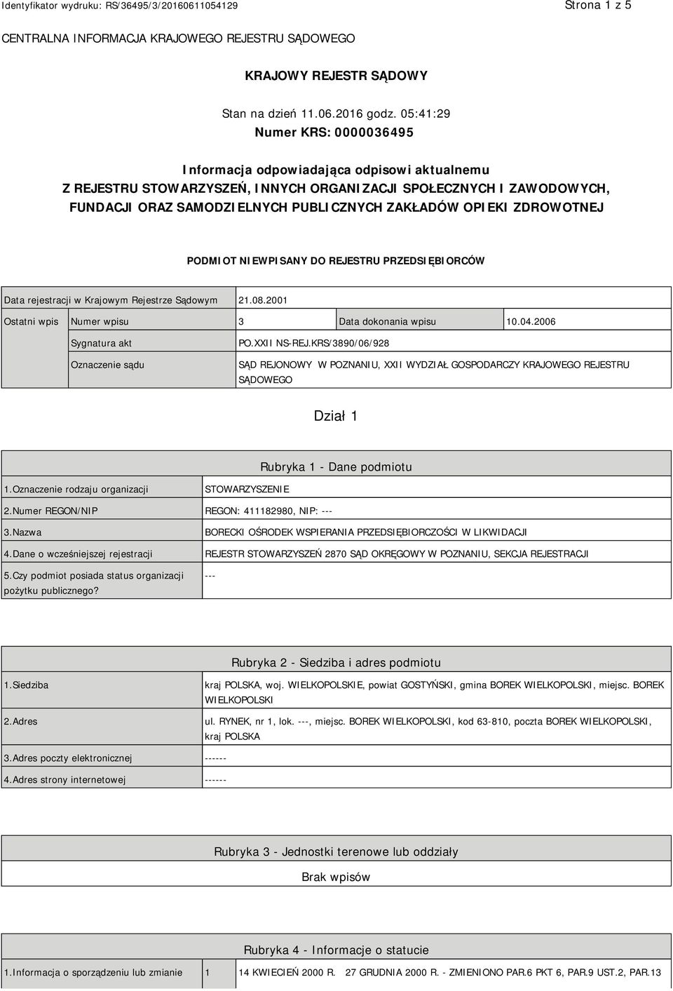 OPIEKI ZDROWOTNEJ PODMIOT NIEWPISANY DO REJESTRU PRZEDSIĘBIORCÓW Data rejestracji w Krajowym Rejestrze Sądowym 21.08.2001 Ostatni wpis Numer wpisu 3 Data dokonania wpisu 10.04.