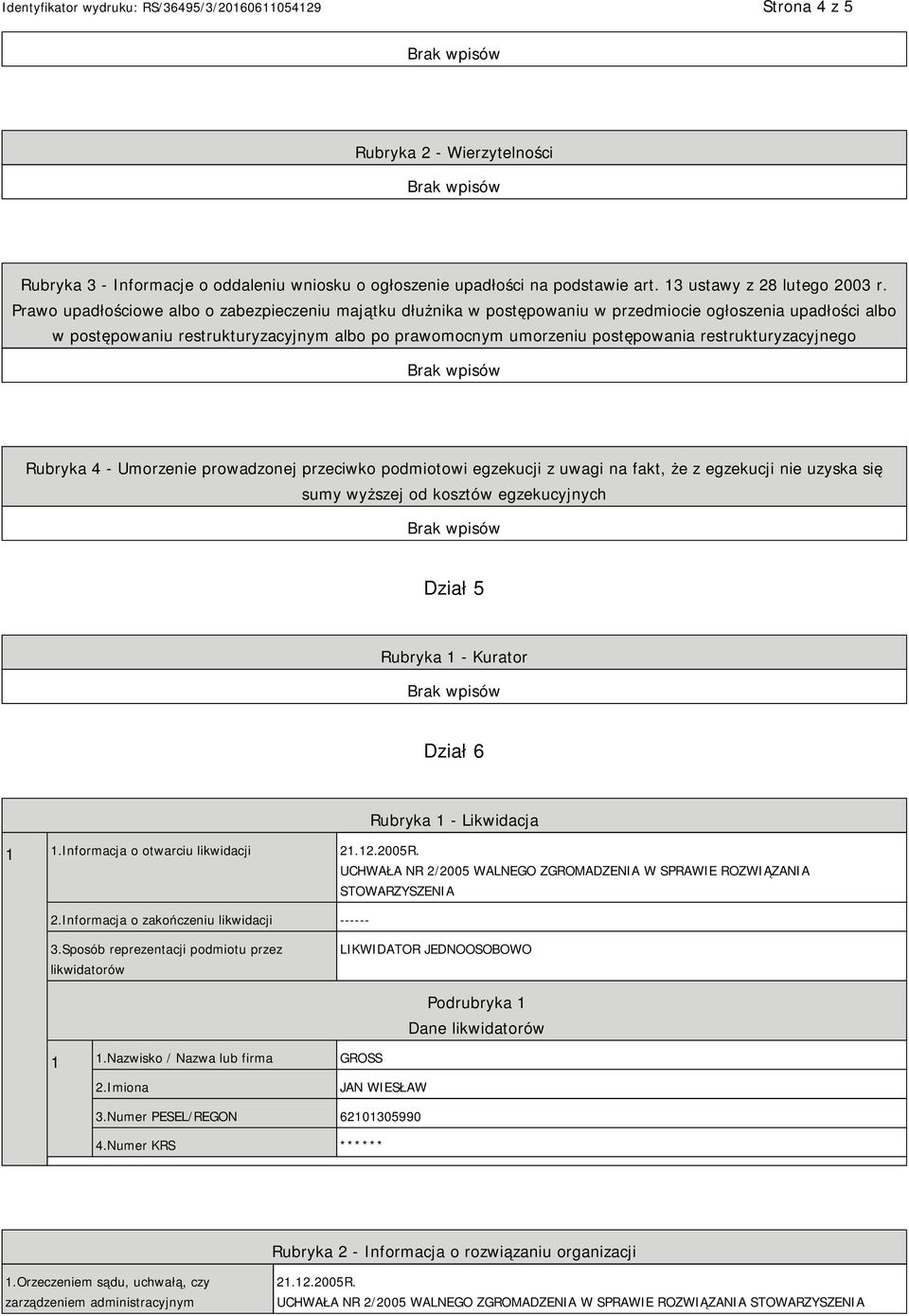 restrukturyzacyjnego Rubryka 4 - Umorzenie prowadzonej przeciwko podmiotowi egzekucji z uwagi na fakt, że z egzekucji nie uzyska się sumy wyższej od kosztów egzekucyjnych Dział 5 Rubryka 1 - Kurator