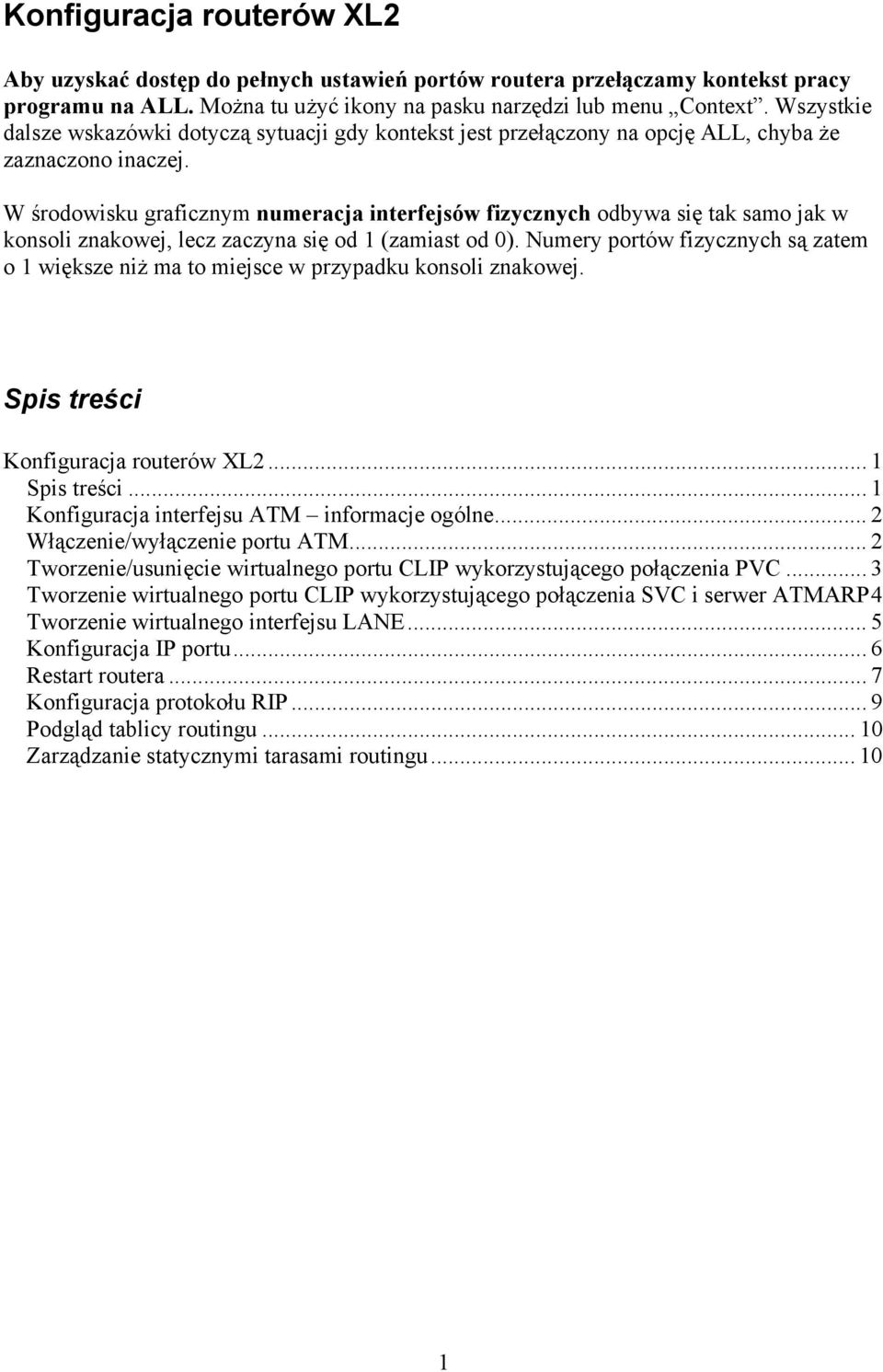 W środowisku graficznym numeracja interfejsów fizycznych odbywa się tak samo jak w konsoli znakowej, lecz zaczyna się od 1 (zamiast od 0).