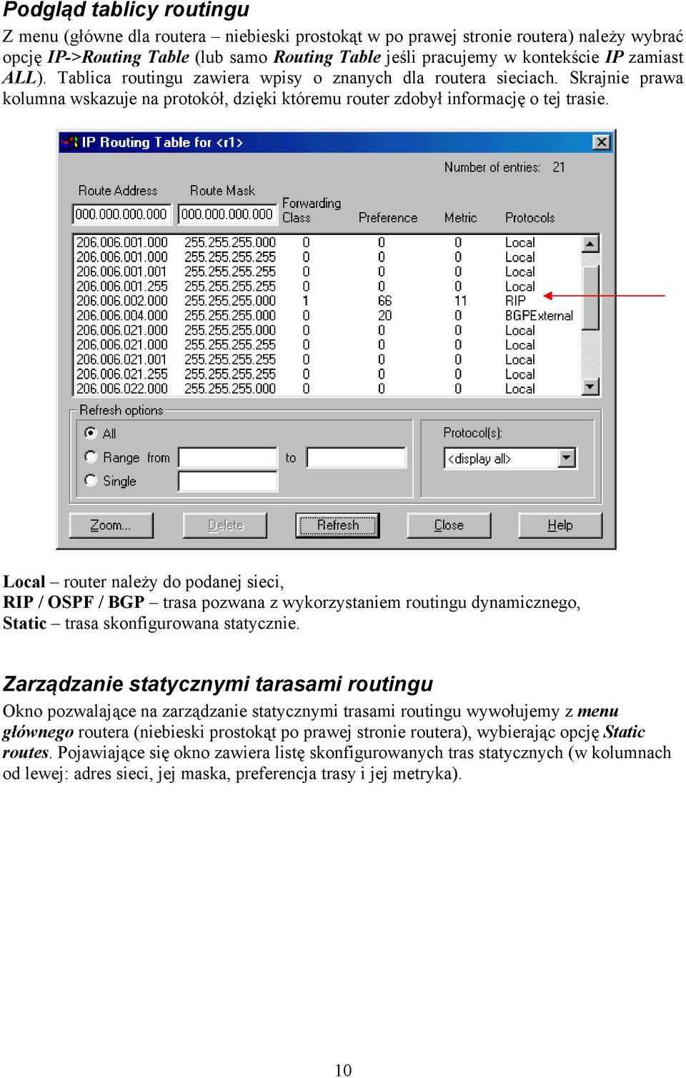 Local router należy do podanej sieci, RIP / OSPF / BGP trasa pozwana z wykorzystaniem routingu dynamicznego, Static trasa skonfigurowana statycznie.