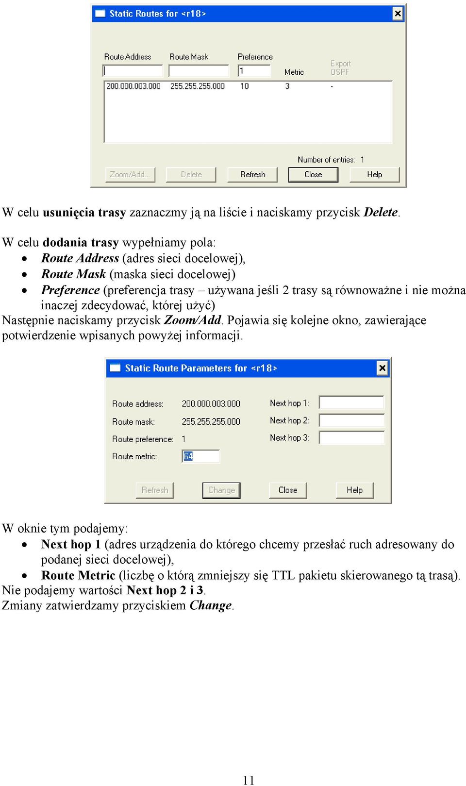 równoważne i nie można inaczej zdecydować, której użyć) Następnie naciskamy przycisk Zoom/Add. Pojawia się kolejne okno, zawierające potwierdzenie wpisanych powyżej informacji.